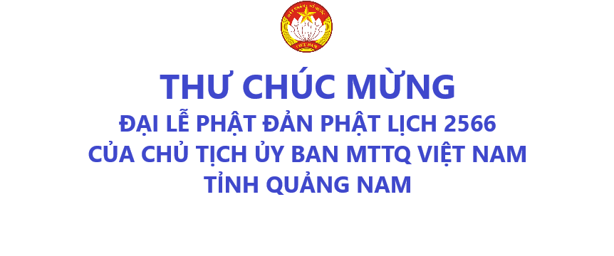 Thư chúc mừng Đại lễ Phật đản Phật lịch 2566 của Chủ tịch Ủy ban MTTQ Việt Nam tỉnh Quảng Nam